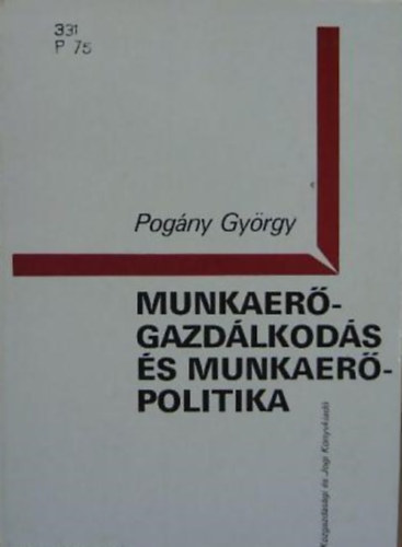 Dr. Pog�ny Gy�rgy - Munkaer�-gazd�lkod�s �s munkaer�-politika