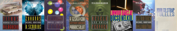 Lee Child, Michael Robotham, Linwood Barclay, Andrew Goliszek, David Lindsey, Jeffrey Archer John Gilstrap - 8 db krimi a Vil�gsikerek sorozatb�l: T�l�l�s + K�t�l� fegyver + Elt�ntnek nyilv�n�tva + Zuhan�s a semmibe + Titkos vil�grend + Az �jszaka sz�nei + B�cs� n�lk�l + A tizenegyedik parancsolat
