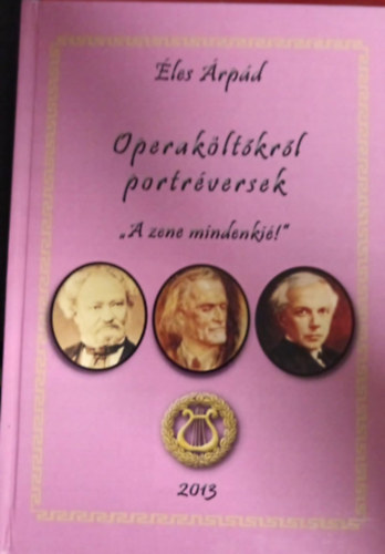 Éles Árpád - Operaköltőkről portréversek-a zene mindenkié