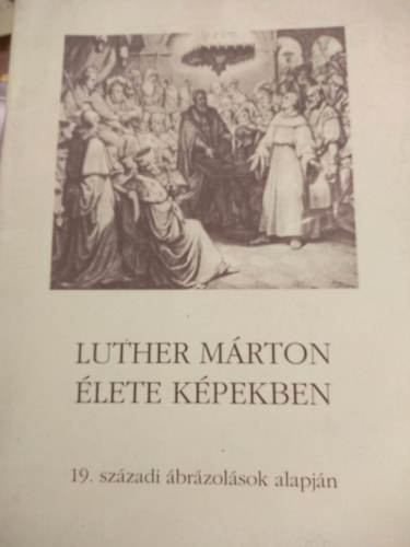 Luther Mrton lete kpekben: 19. szzadi illusztrcik alapjn