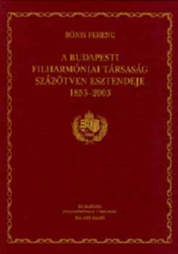 Bnis Ferenc - A Budapesti Filharmniai Trsasg szztven esztendeje - CD-vel 1853-2003