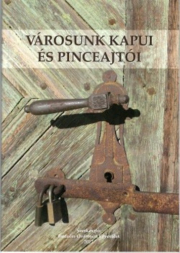 Ambrus Jzsefn Eck Mria Steinhauser Klra - Vrosunk kapui s pinceajti - Historische Tore und Tren unserer Stadt