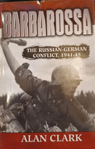 Alan Clark - Barbarossa - The Russian-German Conflict 1941-45