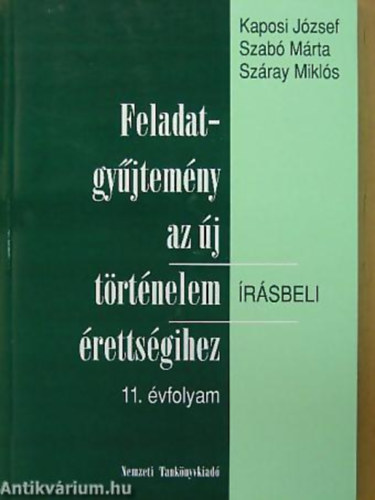 Kaposi Jzsef; Szab Mrta - Feladatgyjtemny az j trtnelem rsbeli rettsgihez 11. vfolyam