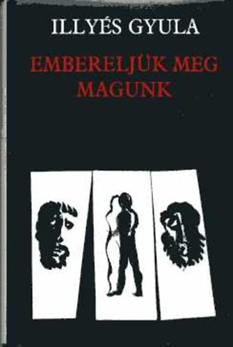 Illys Gyula - Embereljk meg magunk (Hrom drma)