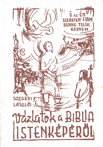 Szegedi L�szl� - V�zlatok a Biblia istenk�p�r�l