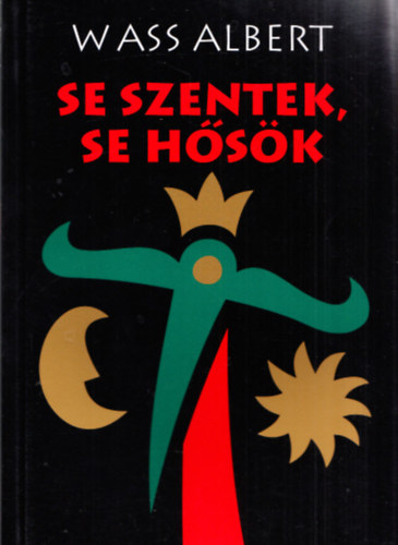 Wass Albert - Se szentek, se hősök - Novellák