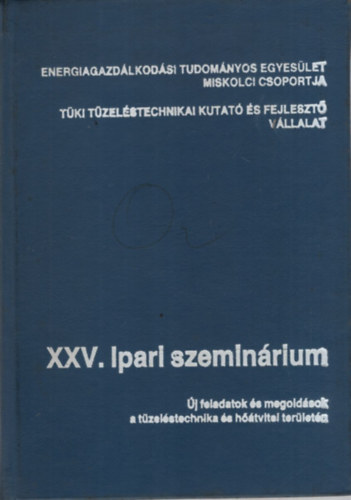 Dr. Dr. Varga Istv�n Kapros Tibor - XXV. Ipari szemin�rium - �j feladatok �s megold�sok a t�zel�stechnika �s h��tvitel ter�let�n- Miskolc, 1987. november 9-11.
