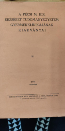 A pécsi m. kir erzsébet tudományegyetem gyermekklinikájának kiadványai III 1941 december