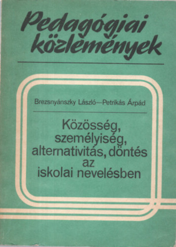 Brezsnynszky-Petriks - Kzssg, szemlyisg, alternativits, dnts az iskolai nevelsben