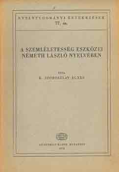 K. Szoboszlay gnes - A szemlletessg eszkzei Nmeth Lszl nyelvben