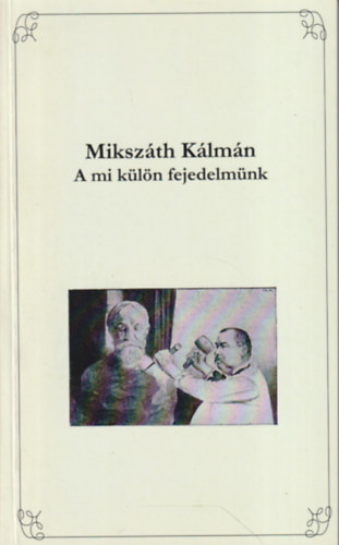 Mikszth Klmn - A mi kln fejedelmnk (rsok Jkai Mrrl)