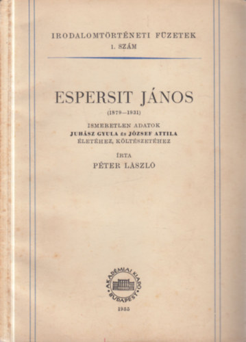 P�ter L�szl� - Espersit J�nos (1879-1931)- Ismeretlen adatok Juh�sz Gyula �s J�zsef Attila �let�hez, k�lt�szet�hez