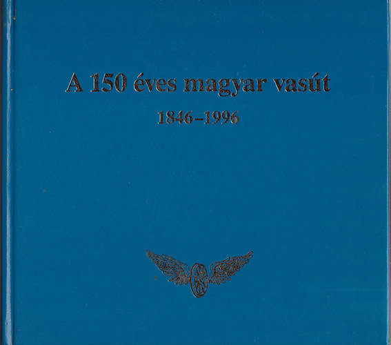 Dr. Csiba Jzsef-Vincze Tams - A 150 ves magyar vast 1846-1996