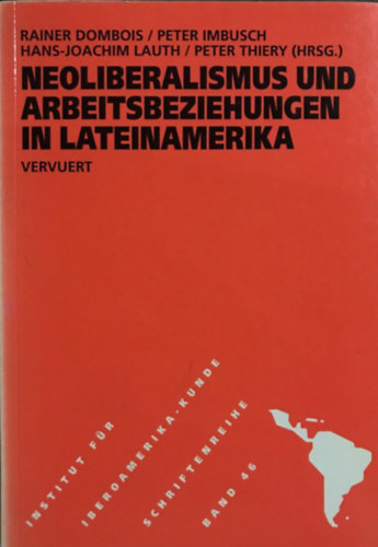 Peter Imbusch, Hans-Joachim Lauth, Peter Thiery Rainer Dombois - Neoliberalismus und Arbeitsbeziehungen in Lateinamerika