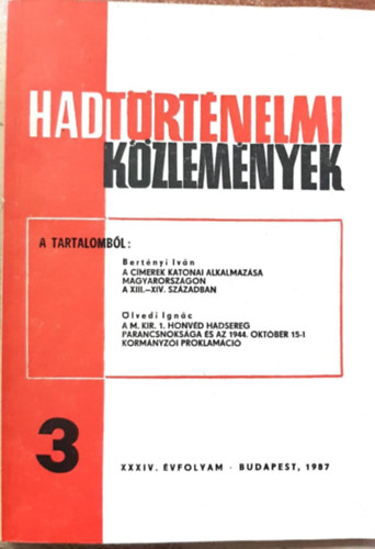 Bertényi Iván, Ölvedi Ignác Csákvári Ferenc (szerk) - Hadtörténelmi Közlemények XXXIV. évfolyam 3. szám - A címerek katonai alkalmazása Magyarországon a XIII.-XIV. században, A M. Kir. 1. honvéd hadsereg parancsnoksága és az 1944. október 15-i kormányzói proklamáció