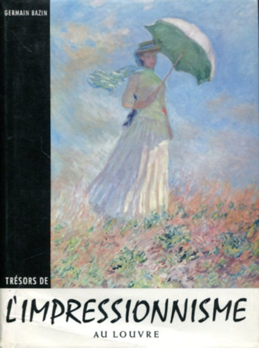 Germain Bazin - Trésors de L'impressionnisme au Louvre