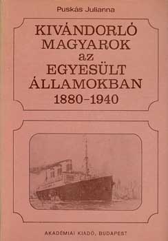 Pusk�s Julianna - Kiv�ndorl� magyarok az Egyes�lt �llamokban 1880-1940