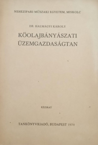 Dr. Halmágyi Károly - Kőolajbányászati üzemgazdaságtan