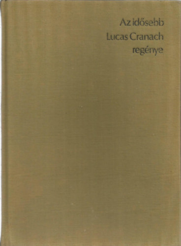 Renate Krger - Az ifjsg ktja (Az idsebb Lucas Cranach regnye)