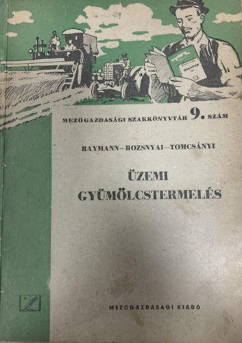Rozsnyai J�zsef, Dr. Tomcs�nyi P�l Rayman J�nos - �zemi gy�m�lcstermel�s (Mez�gazdas�gi szakk�nyvt�r 9. sz�m)