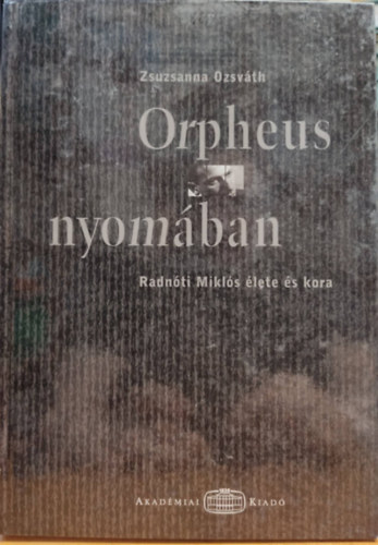 Osvth Zsuzsanna - Orpheus nyomban - Radnti Mikls lete s kora