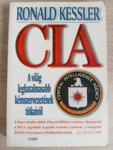 Ford.: B�resi Csilla Ronald Kessler - CIA - A vil�g leghatalmasabb k�mszervezet�nek titkair�l (Saj�t k�ppel)
