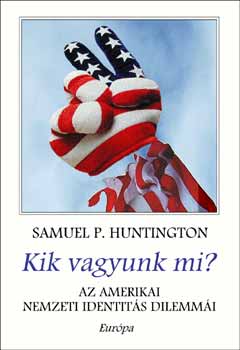 Samuel P. Huntington - Kik vagyunk mi? Az amerikai nemzeti identits dilemmi