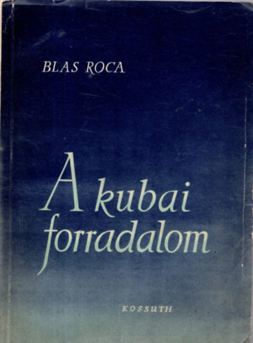 Blas Roca - A kubai forradalom