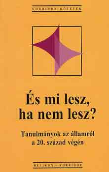 Szerk:Gombr Cs.- Hankiss E. - s mi lesz , ha nem lesz? Tanulmnyok az llamrl a 20. szzad vgn