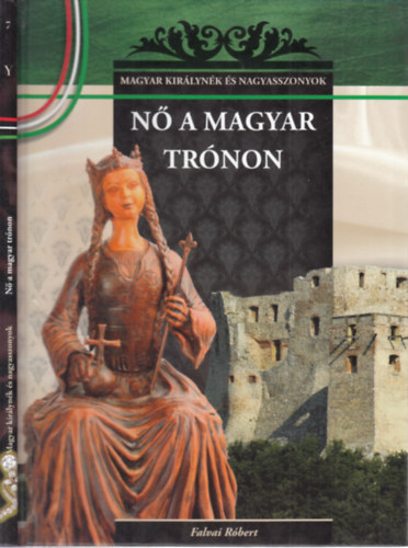 Falvai R�bert - N� a magyar tr�non (Magyar kir�lyn�k �s nagyasszonyok 7.)