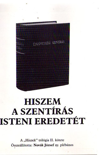 Novk Jzsef  (sszell.) - Hiszem a Szentrs Isteni eredett (a "Hiszek" trilgia II.ktete)