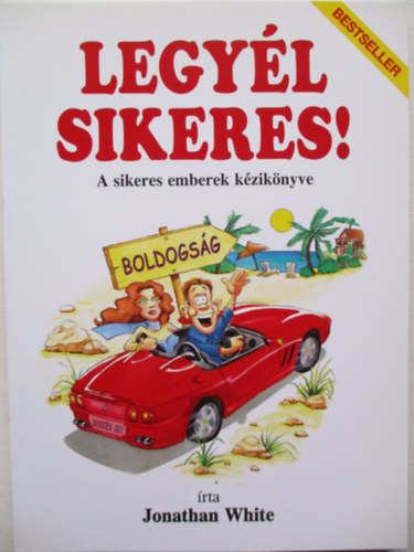 Jonathan White - Legyl sikeres! - A sikeres emberek kziknyve