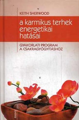 Keith Sherwood - A karmikus terhek energetikai hat�sai- Gyakorlati program a csakragy�gy�t�shoz