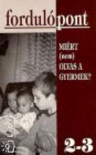 Fordul�pont 2-3.- Mi�rt (nem) olvas a gyermek?