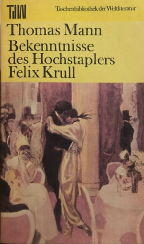 Thomas Mann - Bekenntnisse des Hochstaplers Felix Krull