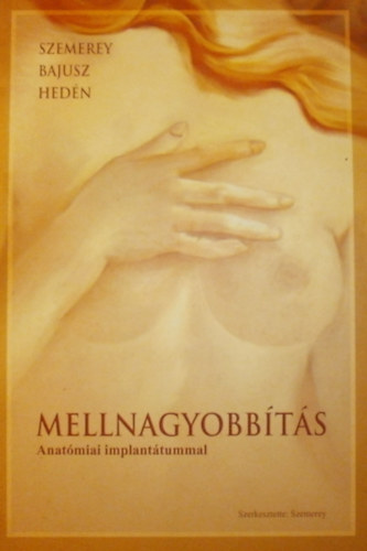 Dr. Szemerey Bal�zs Istv�n  (szerk.) - Mellnagyobb�t�s (Anat�miai implant�tummal)