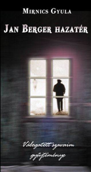 Mirnics Gyula - Jan Berger hazat�r - V�logatott szavaim gy�jtem�nye