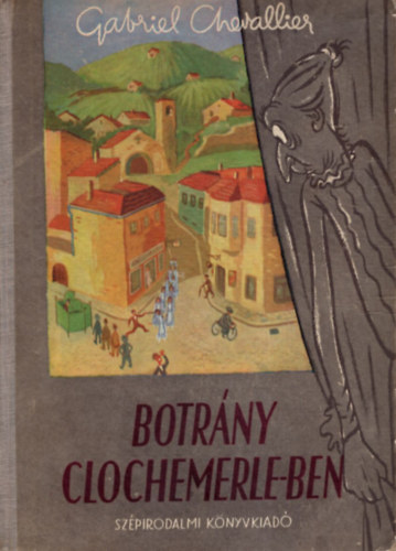 Gabriel Chevallier - Botrny Clochemerle-ben (Clochemerle)