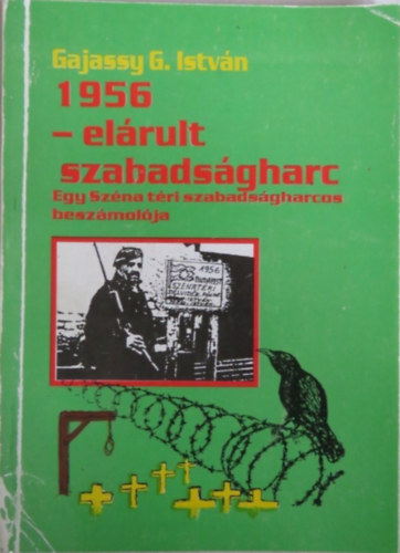 Gajassy G. Istv�n - 1956 - el�rult szabads�gharc