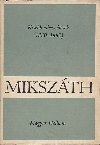 Mikszth Klmn - Mikszth Klmn mvei 10.: Kisebb elbeszlsek (1880-1882)