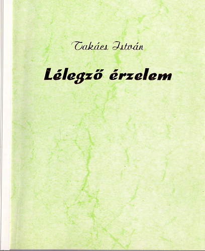 Takcs Istvn - Llegz rzelem