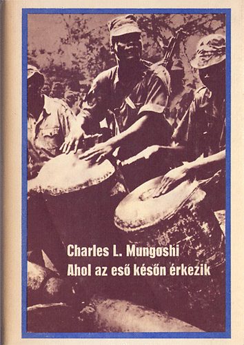 Charles L. Mungoshi - Ahol az es� k�s�n �rkezik