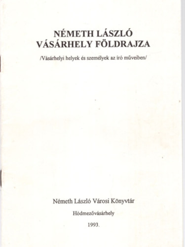 Kszegfalvi Ferenc  (szerk.) - Nmeth Lszl Vsrhely fldrajza ( Vsrhelyi helyek s szemlyek az r mveiben )