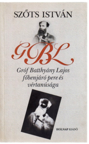 Szőts István - G.B.L.-Gróf Batthyány Lajos főbenjáró pere és vértanúsága