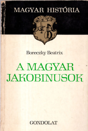 Boreczky Beatrix - A magyar jakobinusok (magyar hist�ria)