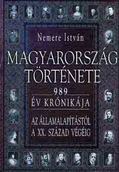 Nemere Istvn - Magyarorszg trtnete - 989 v krnikja az llamalaptstl a XX. szzad vgig