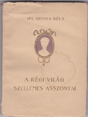 ifj. Gonda Bla - A rgi vilg szellemes asszonyai