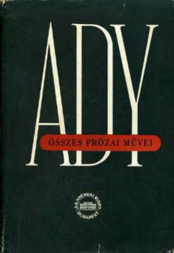 Ady Endre - Ady Endre �sszes pr�zai m�vei X. - �js�gcikkek, tanulm�nyok (kritikai kiad�s)