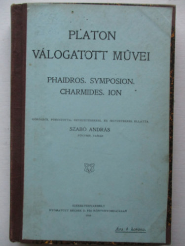 Platn - Platon vlogatott mvei - Phaidros. Symposion. Charmides. Ion - Grgbl fordtotta, bevezetsekkel s jegyzetekkel ellta Szab Andrs